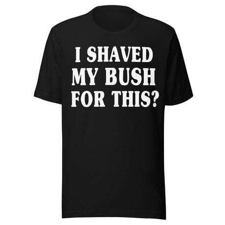 I Shaved My Bush for This Shirt