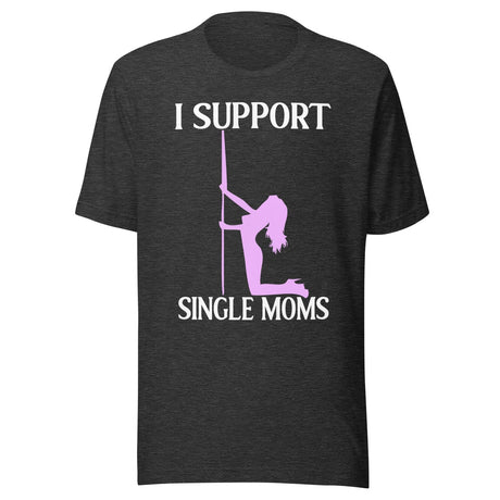 I Support Single Moms Shirt