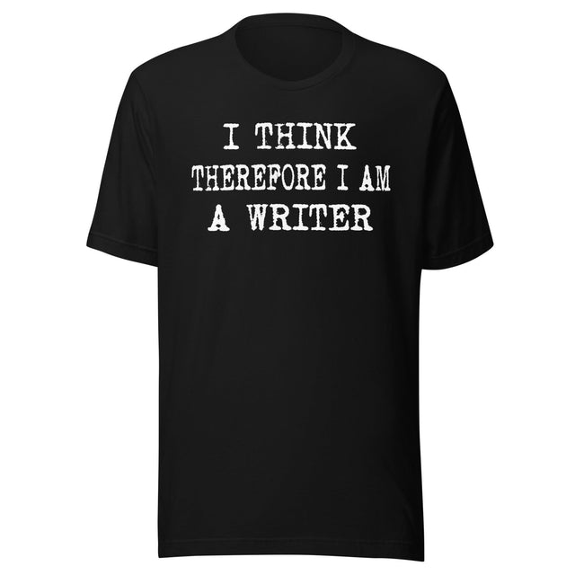 I Think Therefore I Am a Writer Shirt