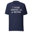 I Think Therefore I Am a Writer Shirt