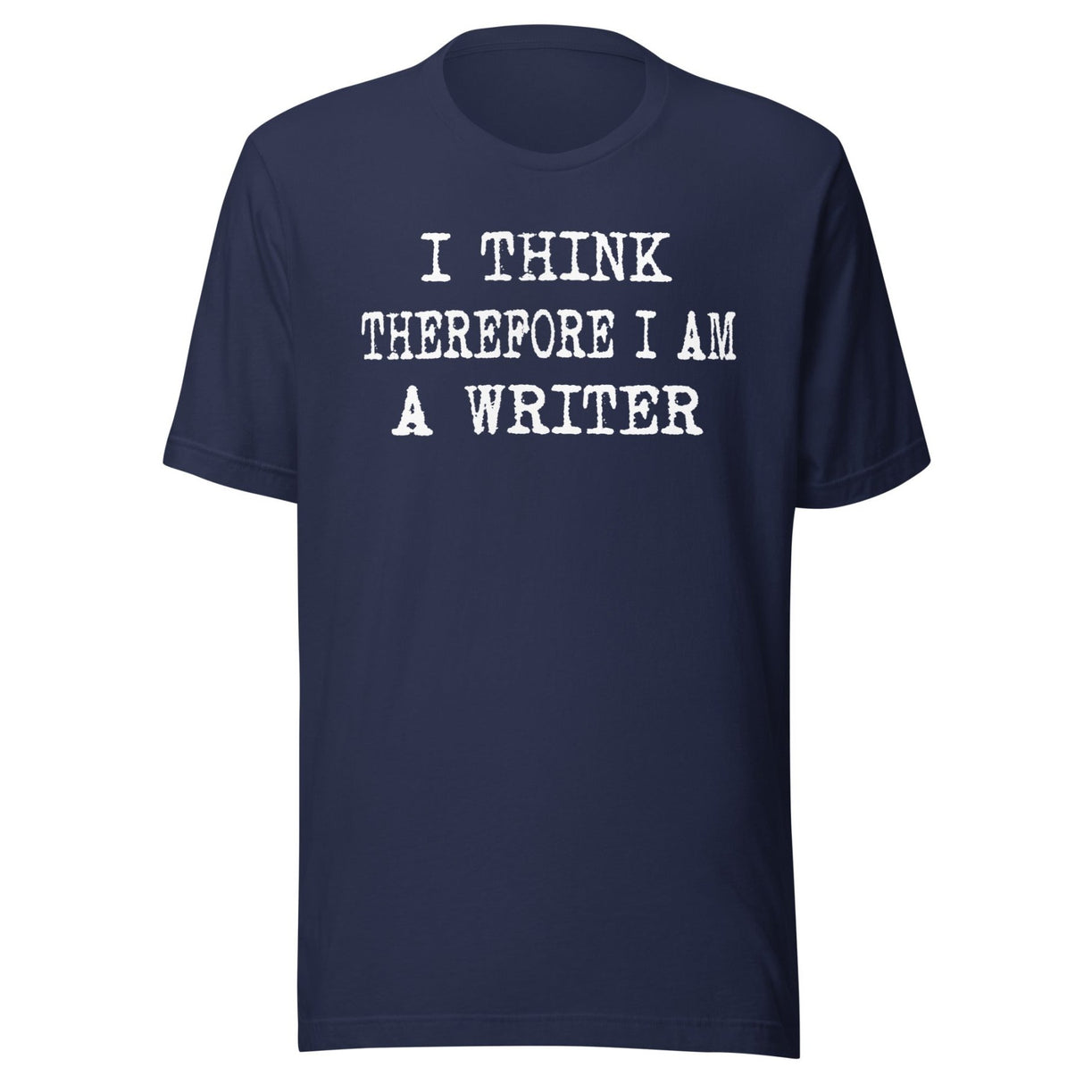 I Think Therefore I Am a Writer Shirt