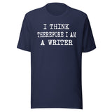 I Think Therefore I Am a Writer Shirt