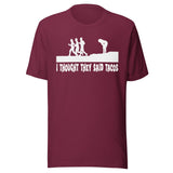I Thought They Said Tacos Shirt