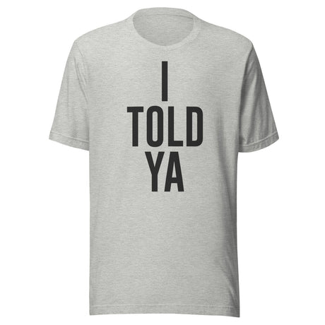 I Told Ya Shirt