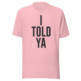 I Told Ya Shirt
