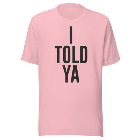 I Told Ya Shirt