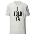 I Told Ya Shirt