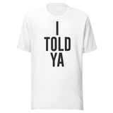 I Told Ya Shirt
