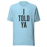 I Told Ya Shirt