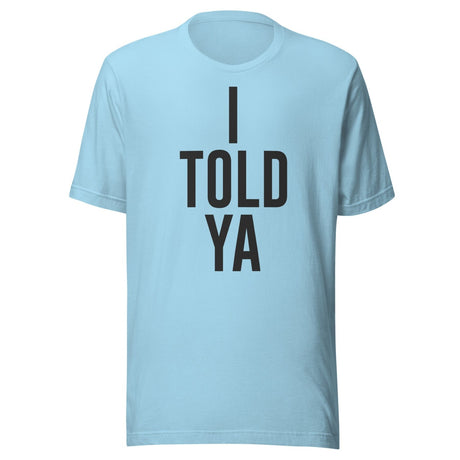 I Told Ya Shirt