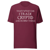 I Trade Crypto and I Know Things Shirt