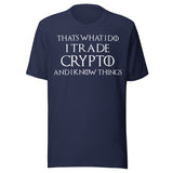 I Trade Crypto and I Know Things Shirt