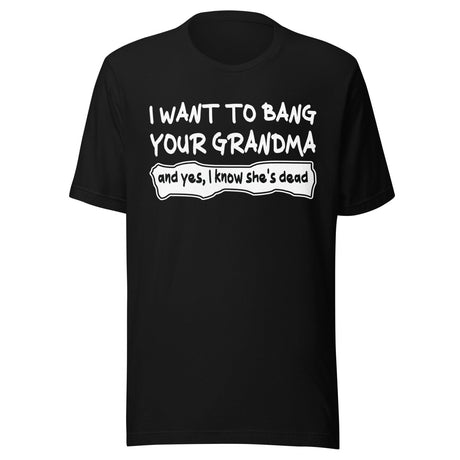I Want To Bang Your Grandma Shirt