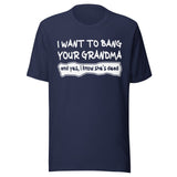 I Want To Bang Your Grandma Shirt
