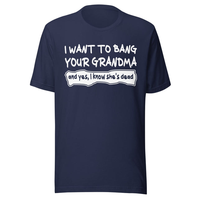 I Want To Bang Your Grandma Shirt