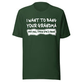 I Want To Bang Your Grandma Shirt