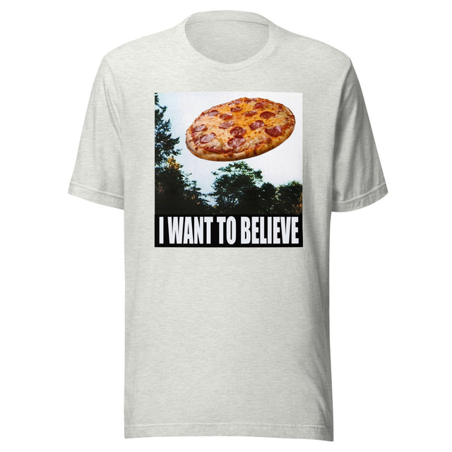I Want To Believe Pizza Shirt