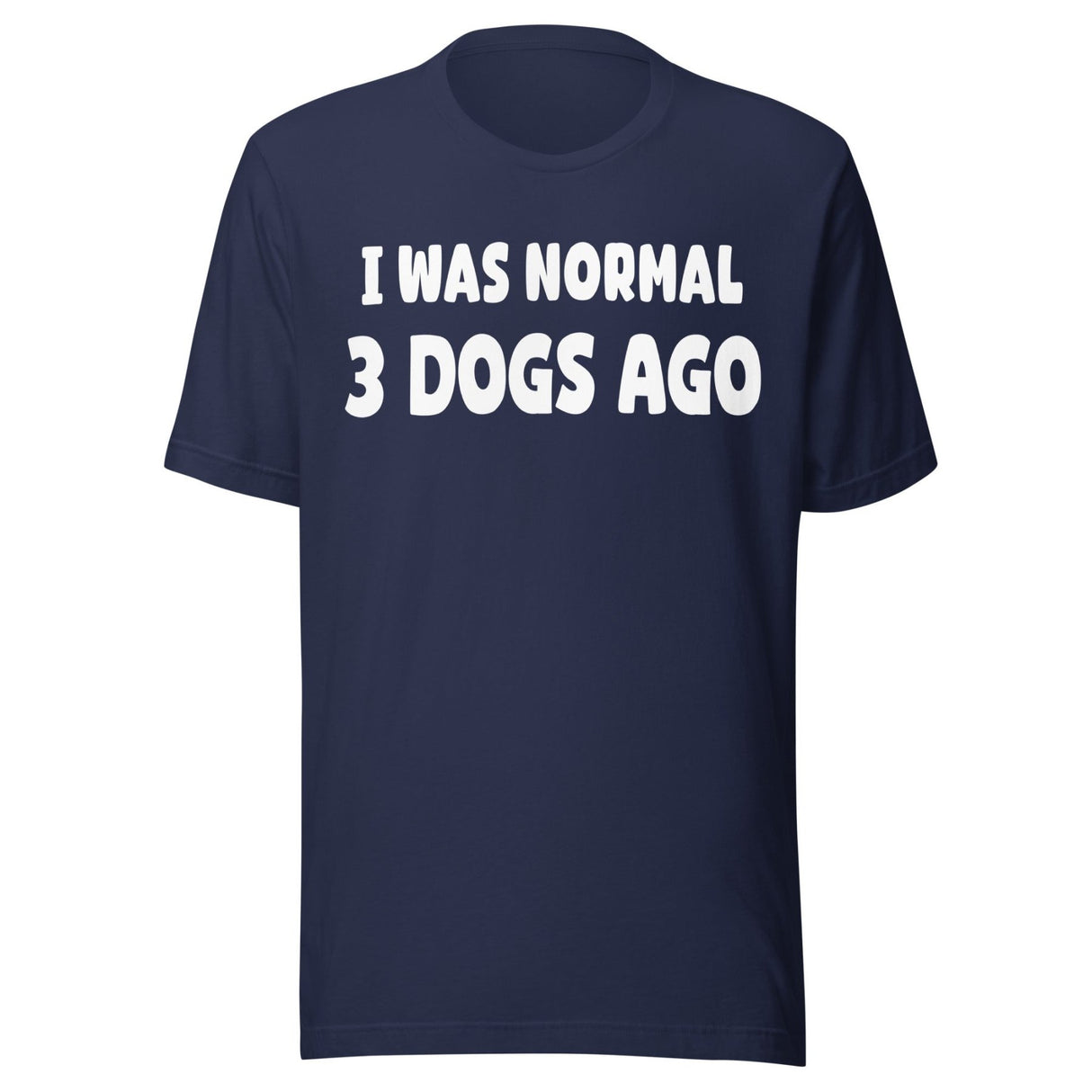 I Was Normal 3 Dogs Ago Shirt