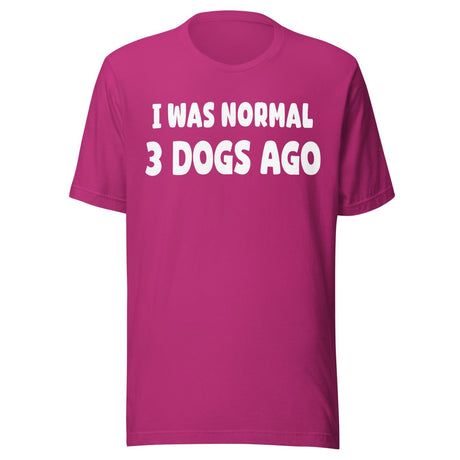 I Was Normal 3 Dogs Ago Shirt