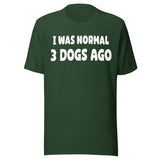 I Was Normal 3 Dogs Ago Shirt