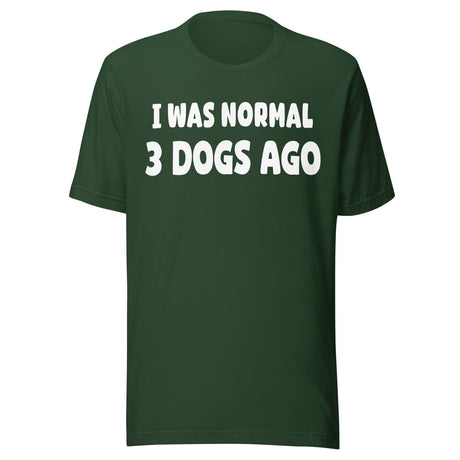 I Was Normal 3 Dogs Ago Shirt