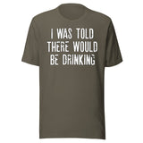 I Was Told There Would Be Drinking Shirt