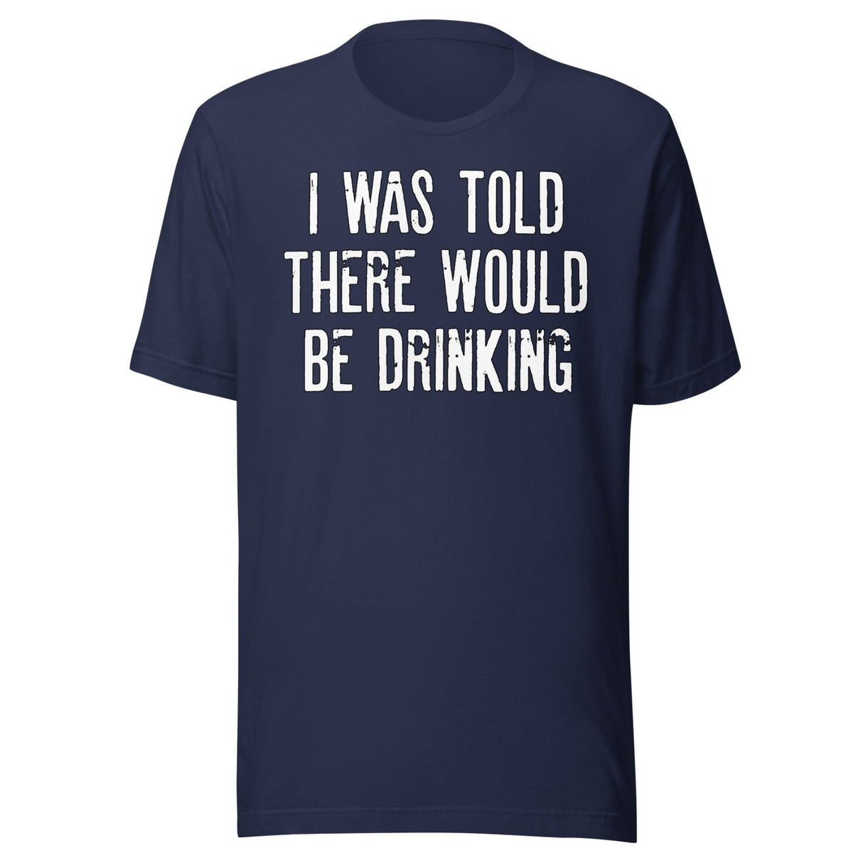I Was Told There Would Be Drinking Shirt