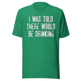 I Was Told There Would Be Drinking Shirt