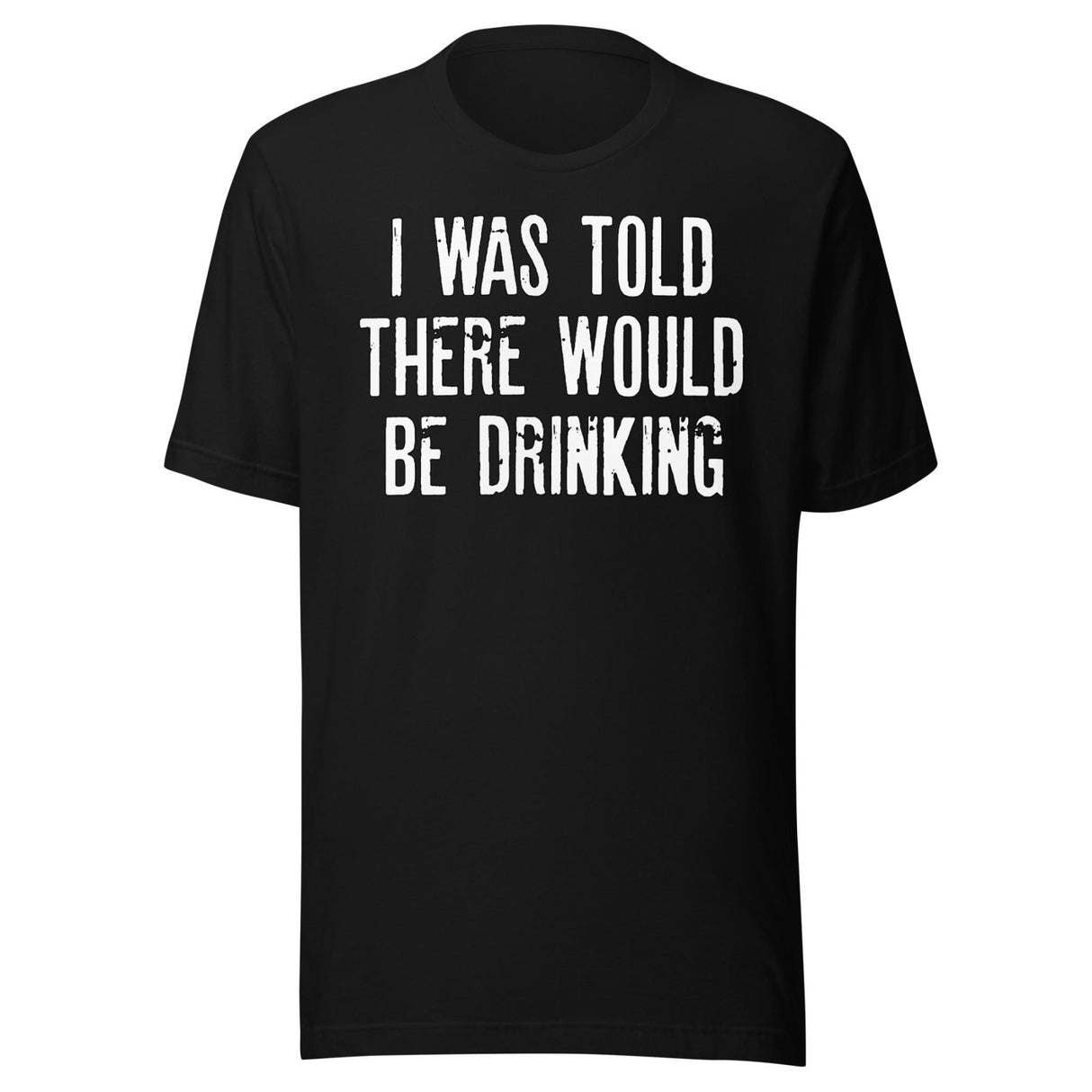 I Was Told There Would Be Drinking Shirt