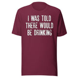 I Was Told There Would Be Drinking Shirt