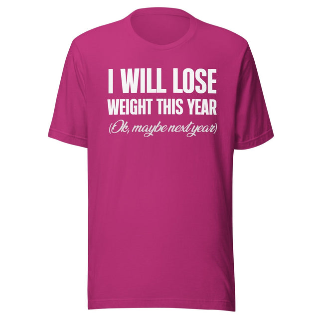 I Will Lose Weight This Year Ok Maybe Next Year Shirt