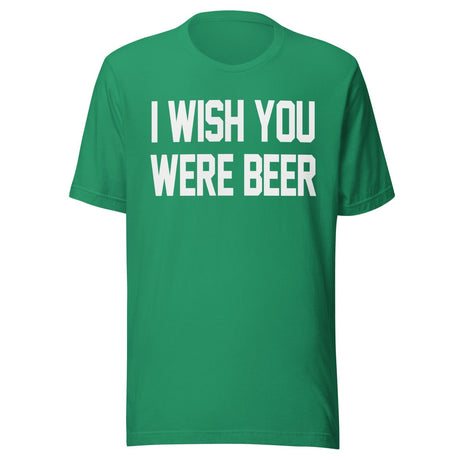 I Wish You Were Beer Shirt