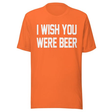 I Wish You Were Beer Shirt