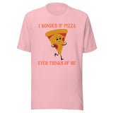 I Wonder If Pizza Ever Thinks Of Me Shirt