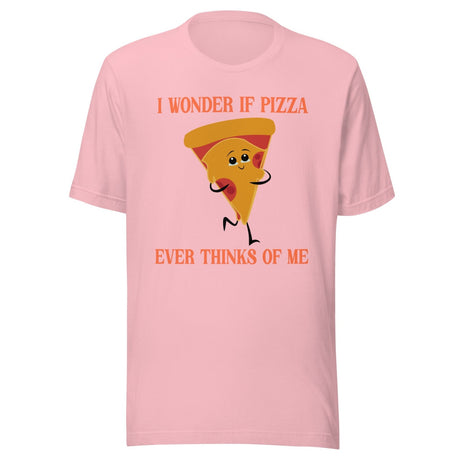 I Wonder If Pizza Ever Thinks Of Me Shirt