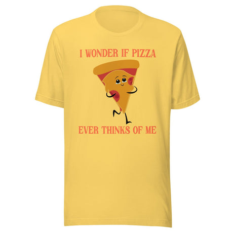 I Wonder If Pizza Ever Thinks Of Me Shirt