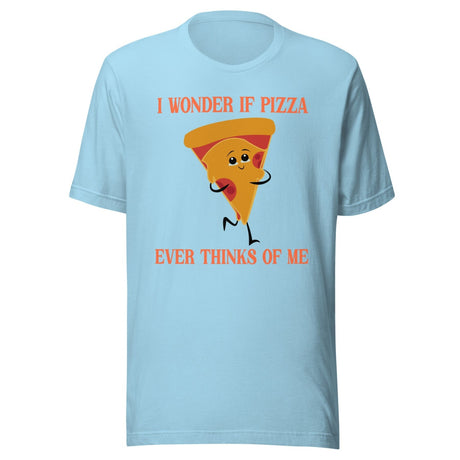 I Wonder If Pizza Ever Thinks Of Me Shirt