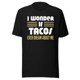 I Wonder If Tacos Ever Dream About Me Shirt