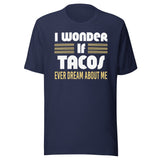 I Wonder If Tacos Ever Dream About Me Shirt