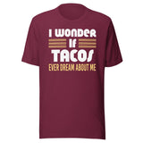 I Wonder If Tacos Ever Dream About Me Shirt