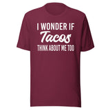 I Wonder If Tacos Think About Me Too Shirt