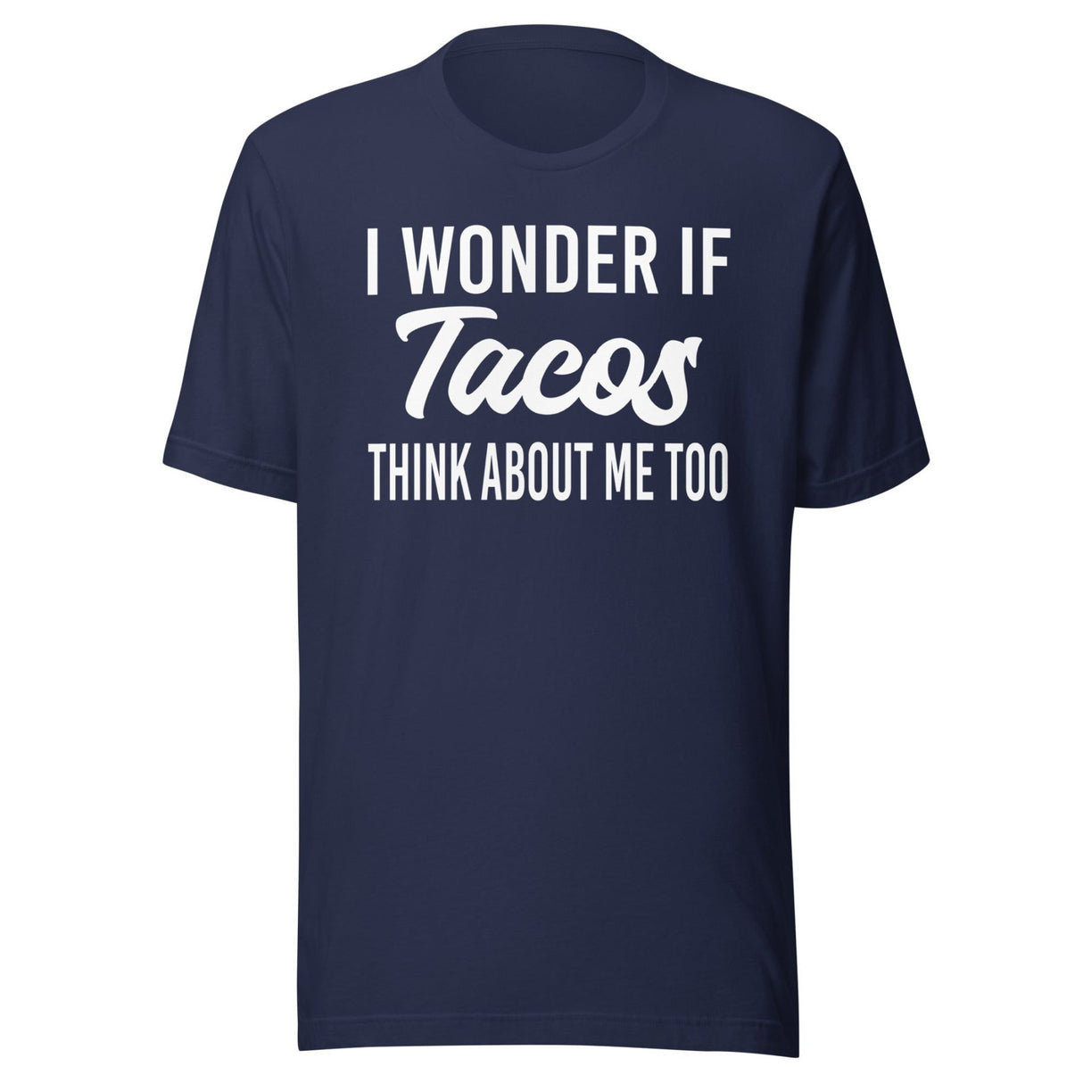I Wonder If Tacos Think About Me Too Shirt