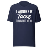 I Wonder If Tacos Think About Me Too Shirt