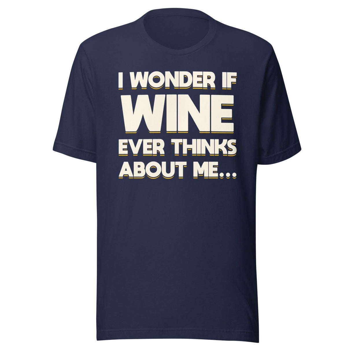 I Wonder If Wine Ever Thinks About Me Shirt