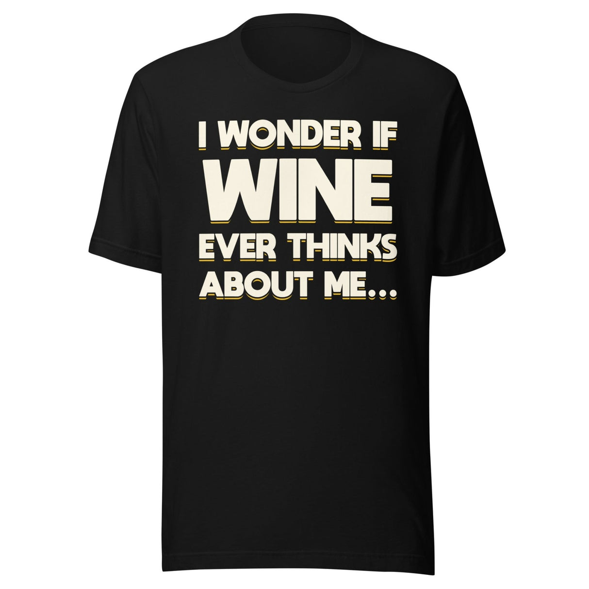I Wonder If Wine Ever Thinks About Me Shirt
