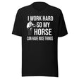 I Work Hard So My Horse Can Have Nice Things Shirt