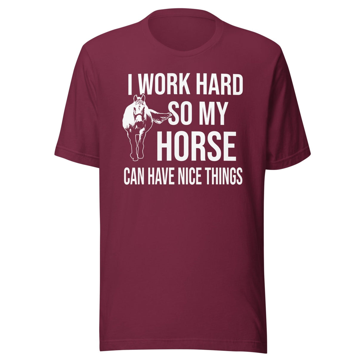 I Work Hard So My Horse Can Have Nice Things Shirt