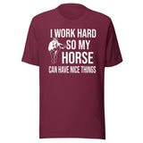 I Work Hard So My Horse Can Have Nice Things Shirt