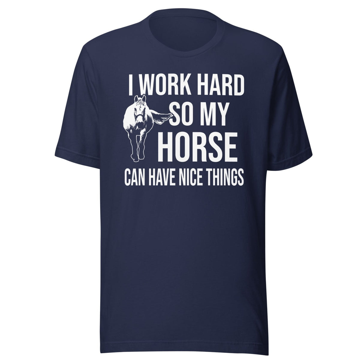 I Work Hard So My Horse Can Have Nice Things Shirt