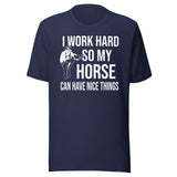 I Work Hard So My Horse Can Have Nice Things Shirt